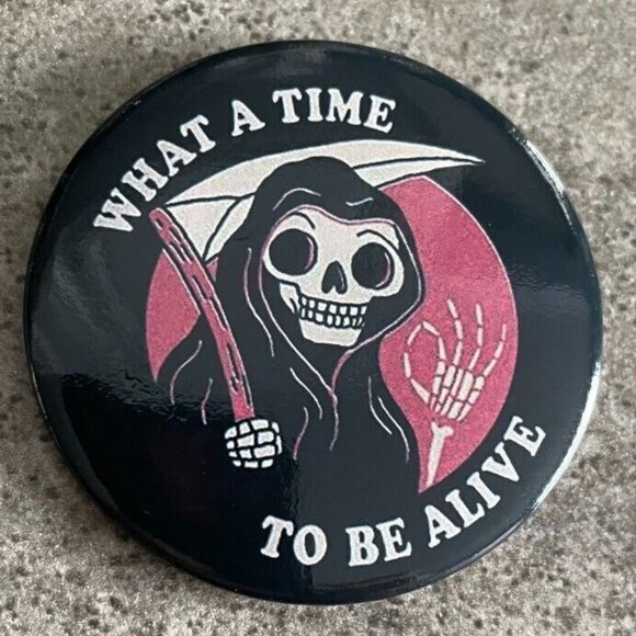 5/$20 What a Time to Be Alive Gothic Vintage Style Button Grim Reaper - Picture 2 of 5